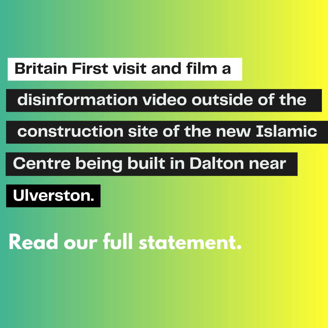 Yellow/Green background. Text reads: "Britain first visit and film a disinformation video outside of the construction site of the new Islamic Centre being built in Dalton neat Ulverston. Read our full statement on our website".